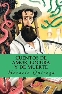 Cuentos De Amor, Locura Y De Muerte (Spanish Edition)