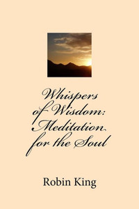Whispers Of Wisdom: Meditation For The Soul Whispers Of Wisdom: Meditation For The Soul