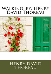 Walking .By: Henry David Thoreau Walking .By: Henry David Thoreau
