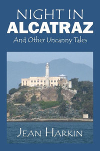 Night In Alcatraz: And Other Uncanny Tales Night In Alcatraz: And Other Uncanny Tales