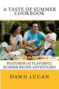 A Taste Of Summer Cookbook: 62 Flavorful Recipes