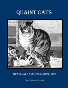 Quaint Cats Grayscale Adult Coloring Book Quaint Cats Grayscale Adult Coloring Book