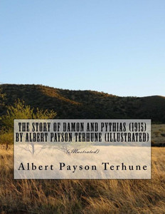 The Story Of Damon And Pythias (1915) By Albert Payson Terhune (Illustrated)