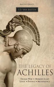 Ancient Greece: The Legacy Of Achilles Ancient Greece: The Legacy Of Achilles