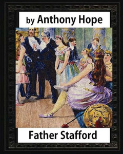 Father Stafford. (1891). By:Anthony Hope Father Stafford. (1891). By:Anthony Hope