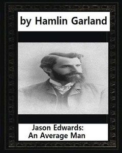 Jason Edwards: An Average Man, By Hamlin Garland