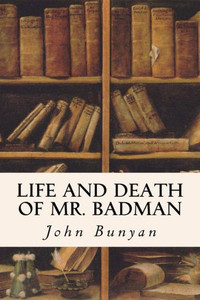 Life And Death Of Mr. Badman Life And Death Of Mr. Badman