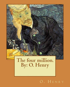 The Four Million. By: O. Henry The Four Million. By: O. Henry