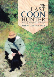 The Last Coon Hunter: Book I Of The Ryland Creek Saga The Last Coon Hunter: Book I Of The Ryland Creek Saga