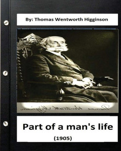 Part Of A Man'S Life (1905) By: Thomas Wentworth Higginson (Original Version)