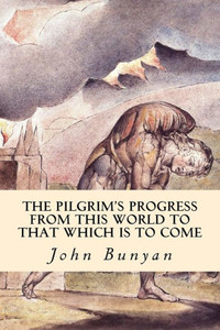 The Pilgrim'S Progress (From This World To That Which Is To Come) The Pilgrim'S Progress (From This World To That Which Is To Come)