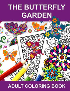 The Butterfly Garden: Adult Coloring Book The Butterfly Garden: Adult Coloring Book