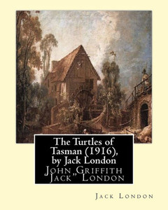 The Turtles Of Tasman (1916), By Jack London: John Griffith "Jack" London