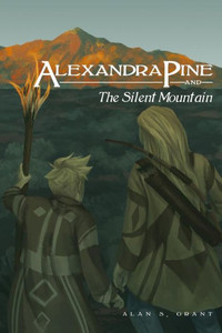 Alexandra Pine And The Silent Mountain (The Adventures Of Alexandra Pine)