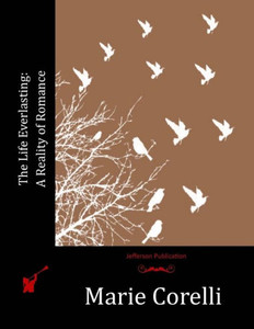 The Life Everlasting: A Reality Of Romance The Life Everlasting: A Reality Of Romance