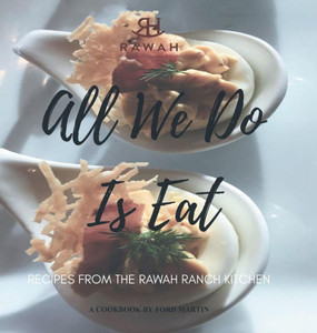 All We Do Is Eat: Recipes From The Rawah Ranch Kitchen All We Do Is Eat: Recipes From The Rawah Ranch Kitchen