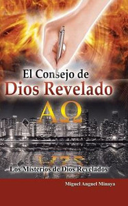 El Consejo De Dios Revelado: Los Misterios De Dios Revelados (Spanish Edition) El Consejo De Dios Revelado: Los Misterios De Dios Revelados (Spanish Edition)