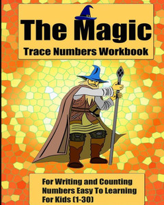 The Magic Trace Numbers Workbook: For Writing And Counting Numbers Easy To Learning For Kids (1-30)
