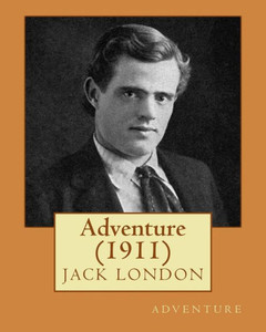 Adventure (1911) By Jack London Adventure (1911) By Jack London