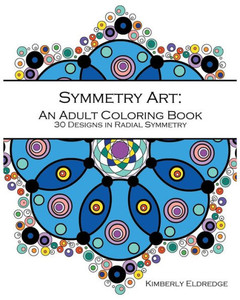 Symmetry Art: An Adult Coloring Book: 30 Designs In Radial Symmetry