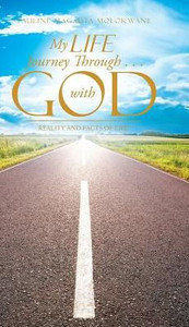 My Life Journey Through . . . With God: Reality And Facts Of Life! My Life Journey Through . . . With God: Reality And Facts Of Life!