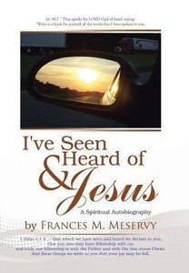 I'Ve Seen & Heard Of Jesus: A Spiritual Autobiography
