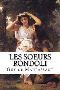 Les Soeurs Rondoli: Les Soeurs Rondoli De Guy De Maupassant (French Edition)