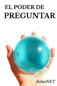 El Poder De Preguntar (Spanish Edition)