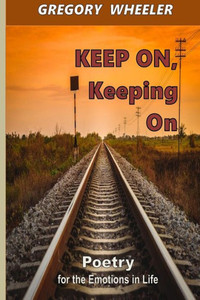 Keep On, Keeping On: Poetry For The Emotions Of Life