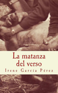 La Matanza Del Verso: El Cerdo Y La Tinta; El Despiece Y Las Palabras; La Zorza Y La Rima; El Matarife Y Las Hojas (Spanish Edition) La Matanza Del Verso: El Cerdo Y La Tinta; El Despiece Y Las Palabras; La Zorza Y La Rima; El Matarife Y Las Hojas (Spanish Edition)