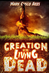 Creation Of The Living Dead (The Z-Day Trilogy) Creation Of The Living Dead (The Z-Day Trilogy)