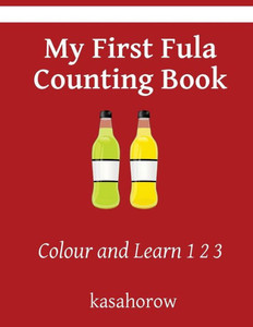 My First Fula Counting Book: Colour And Learn 1 2 3 (Fula Kasahorow)