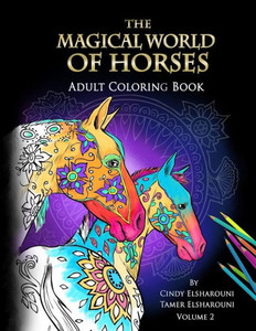 The Magical World Of Horses: Adult Coloring Book The Magical World Of Horses: Adult Coloring Book