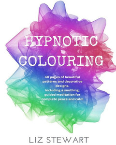 Hypnotic Colouring: 40 Colouring Pages With Hypnotic Meditation