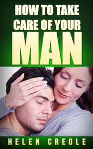 How To Take Care Of Your Man How To Take Care Of Your Man