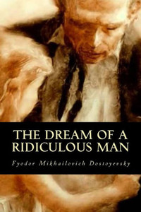 The Dream Of A Ridiculous Man The Dream Of A Ridiculous Man