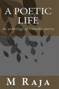 A Poetic Life: An Anthology Of Relatable Poetry A Poetic Life: An Anthology Of Relatable Poetry