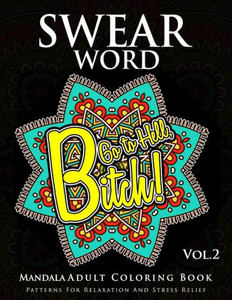 Swear Word Mandala Adults Coloring Book Volume 2: An Adult Coloring Book With Swear Words To Color And Relax