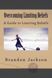 Overcoming Limiting Beliefs: A Guide To Limiting Beliefs