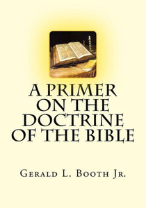 A Primer On The Doctrine Of The Bible A Primer On The Doctrine Of The Bible