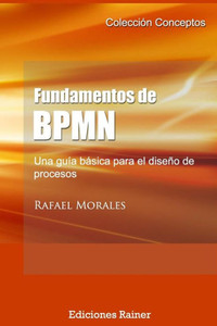 Fundamentos De Bpmn: Una Guía Básica Para El Diseño De Procesos (Conceptos) (Spanish Edition)