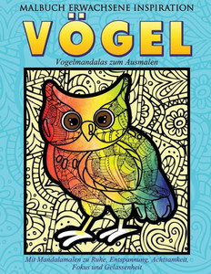 Malbuch Erwachsene Inspiration Voegel - Vogelmandalas Zum Ausmalen: Mit Mandalamalen Zu Ruhe, Entspannung, Achtsamkeit, Fokus Und Gelassenheit (Entspannen Mit Mandalas) (German Edition)
