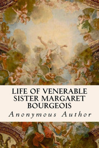 Life Of Venerable Sister Margaret Bourgeois Life Of Venerable Sister Margaret Bourgeois