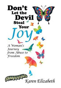 Don'T Let The Devil Steal Your Joy: A Woman'S Journey From Abuse To Freedom
