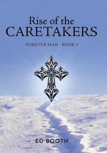 Rise Of The Caretakers: Forever Man - Book 2 Rise Of The Caretakers: Forever Man - Book 2