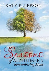 The Seasons Of Alzheimer'S: Remembering Mom The Seasons Of Alzheimer'S: Remembering Mom