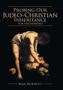 Probing Our Judeo-Christian Inheritance (For Freethinkers) Probing Our Judeo-Christian Inheritance (For Freethinkers)