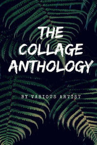 The Collage Anthology (Collage Anathology) The Collage Anthology (Collage Anathology)