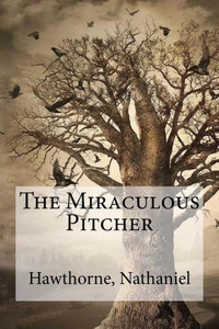 The Miraculous Pitcher The Miraculous Pitcher