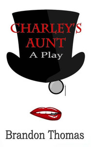 Charley'S Aunt: A Play Charley'S Aunt: A Play